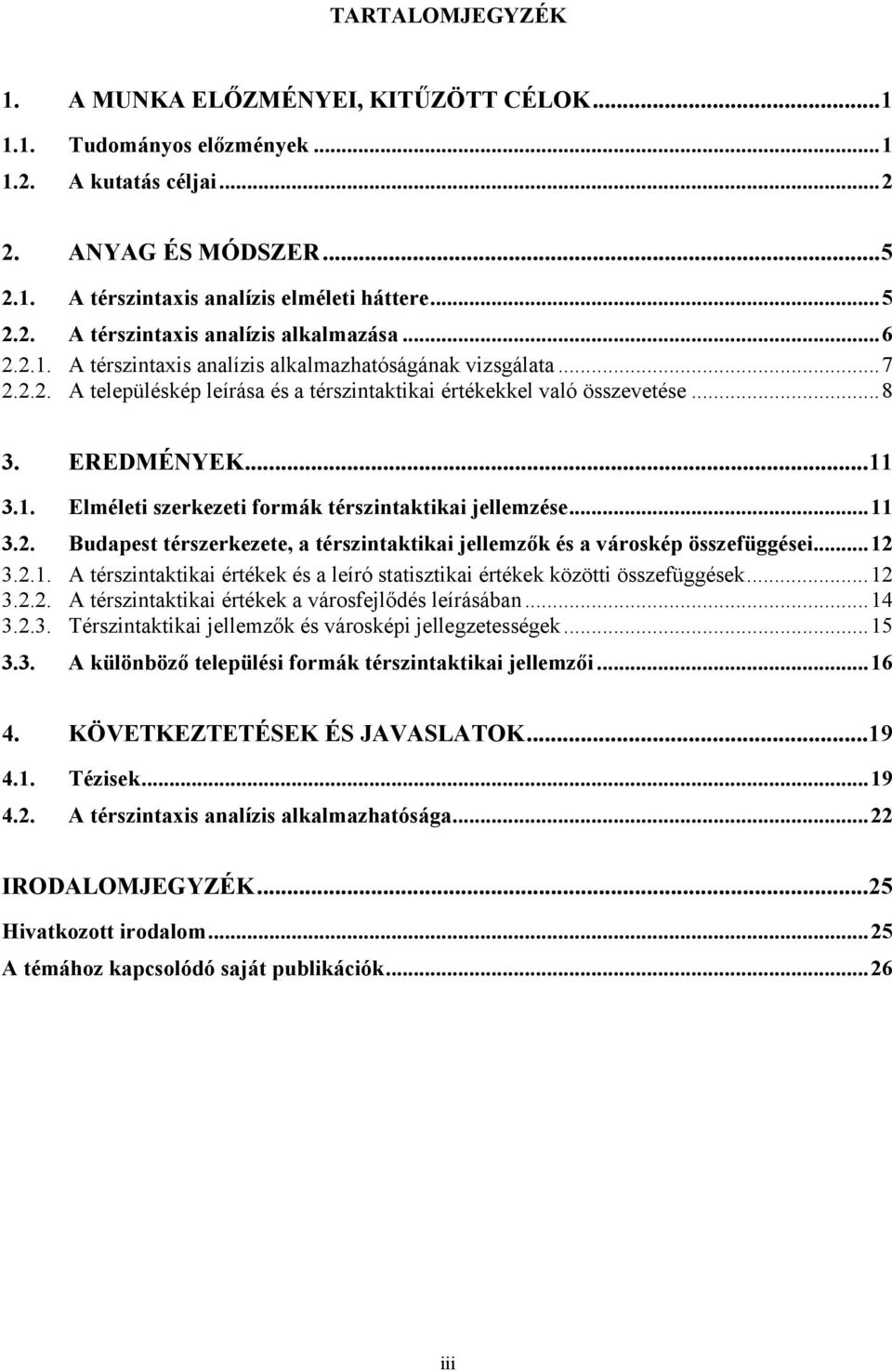 ..11 3.2. Budapest térszerkezete, a térszintaktikai jellemzők és a városkép összefüggései...12 3.2.1. A térszintaktikai értékek és a leíró statisztikai értékek közötti összefüggések...12 3.2.2. A térszintaktikai értékek a városfejlődés leírásában.