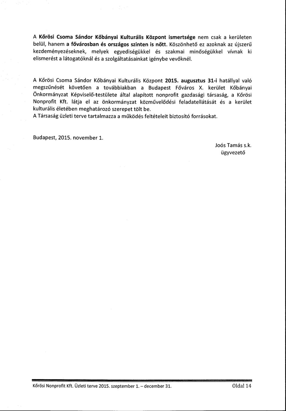 A Körösi Csma Sándr Kőbányai Kulturális Közpnt 2015. augusztus 31-i hatállyal való megszűnését követően a tvábbiakban a Budapest Fővárs X.