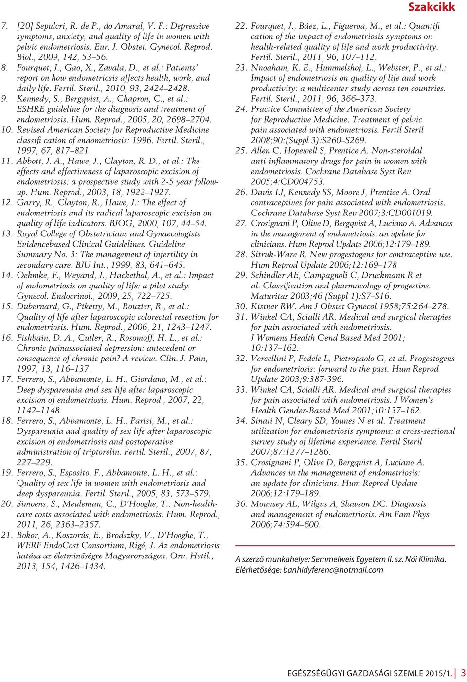 , et al.: ESHRE guideline for the diagnosis and treatment of endometriosis. Hum. Reprod., 2005, 20, 2698 2704. 10.