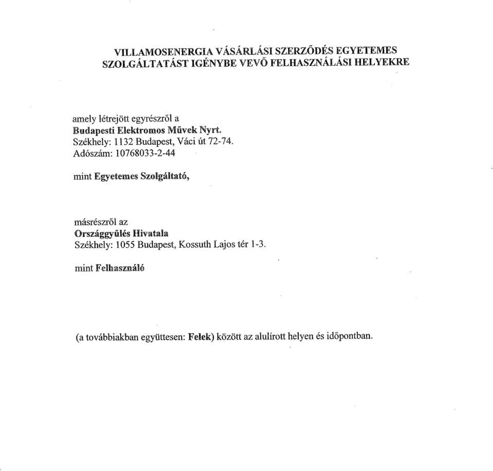 Adószám: 10768033-2-44 mint Egyetemes Szolgáltató, másrészről az Országgyűlés Hivatala Székhely : 1055