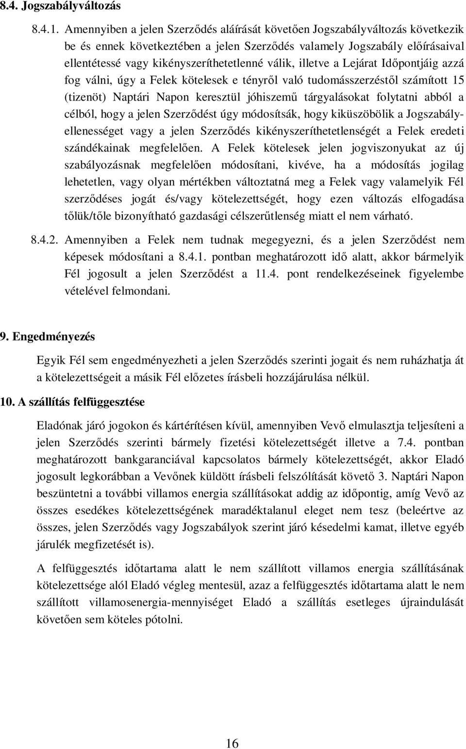 illetve a Lejárat Idpontjáig azzá fog válni, úgy a Felek kötelesek e tényrl való tudomásszerzéstl számított 15 (tizenöt) Naptári Napon keresztül jóhiszem tárgyalásokat folytatni abból a célból, hogy