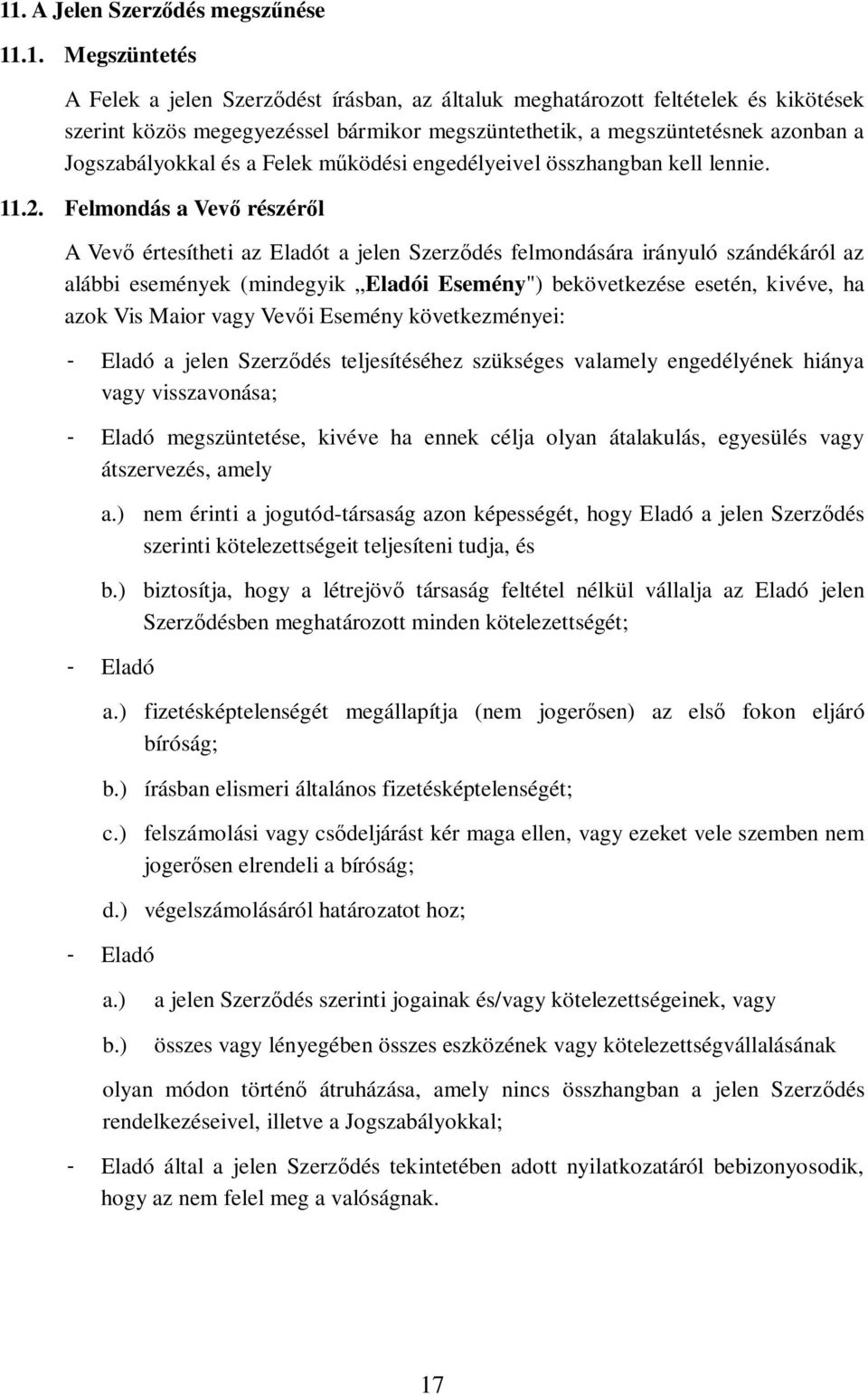 Felmondás a Vev részérl A Vev értesítheti az Eladót a jelen Szerzdés felmondására irányuló szándékáról az alábbi események (mindegyik Eladói Esemény") bekövetkezése esetén, kivéve, ha azok Vis Maior