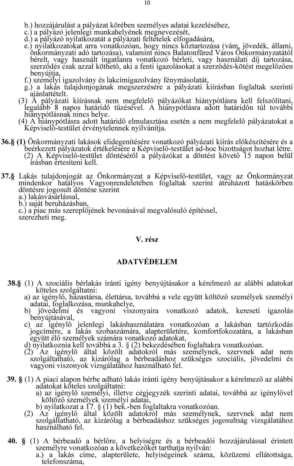 vonatkozó bérleti, vagy használati díj tartozása, szerződés csak azzal köthető, aki a fenti igazolásokat a szerződés-kötést megelőzően benyújtja, f.