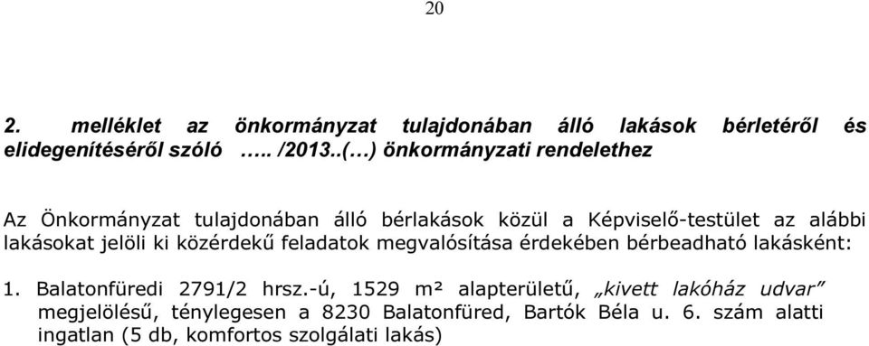 jelöli ki közérdekű feladatok megvalósítása érdekében bérbeadható lakásként: 1. Balatonfüredi 2791/2 hrsz.