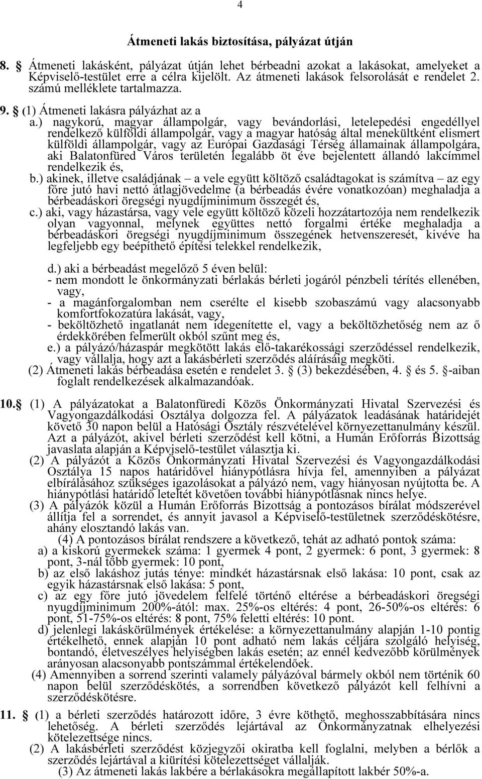 ) nagykorú, magyar állampolgár, vagy bevándorlási, letelepedési engedéllyel rendelkező külföldi állampolgár, vagy a magyar hatóság által menekültként elismert külföldi állampolgár, vagy az Európai