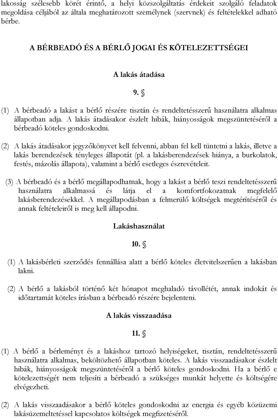 A lakás átadásakor észlelt hibák, hiányosságok megszüntetéséről a bérbeadó köteles gondoskodni.