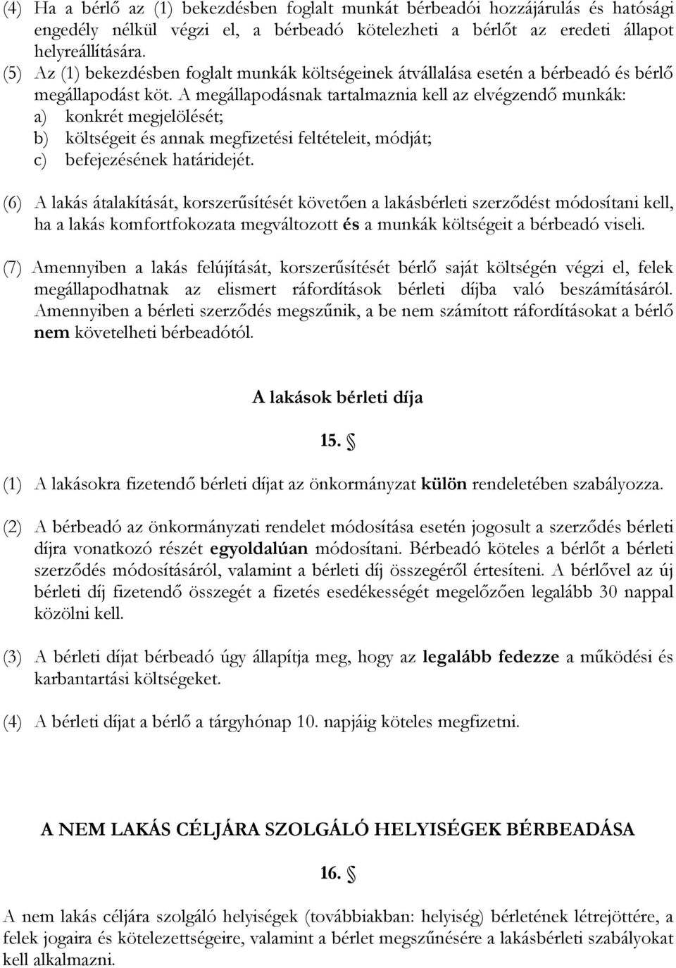 A megállapodásnak tartalmaznia kell az elvégzendő munkák: a) konkrét megjelölését; b) költségeit és annak megfizetési feltételeit, módját; c) befejezésének határidejét.