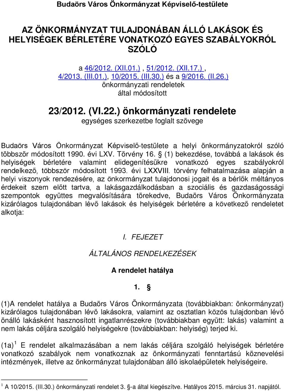 ) önkormányzati rendelete egységes szerkezetbe foglalt szövege Budaörs Város Önkormányzat Képviselő-testülete a helyi önkormányzatokról szóló többször módosított 1990. évi LXV. Törvény 16.