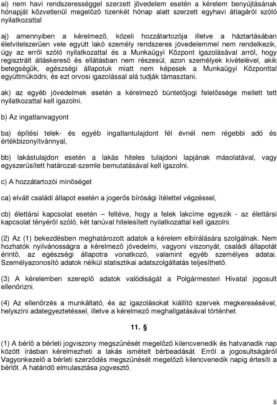 igazolásával arról, hogy regisztrált álláskereső és ellátásban nem részesül, azon személyek kivételével, akik betegségük, egészségi állapotuk miatt nem képesek a Munkaügyi Központtal együttműködni,