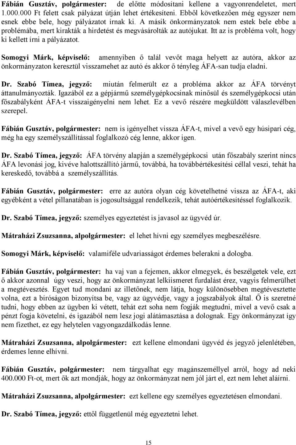 Itt az is probléma volt, hogy ki kellett írni a pályázatot.