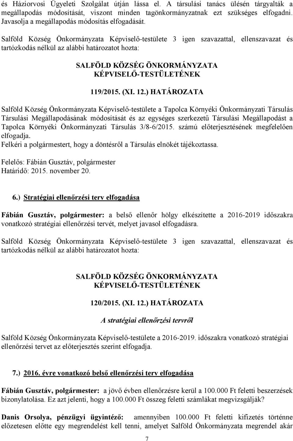 ) HATÁROZATA Salföld Község Önkormányzata Képviselő-testülete a Tapolca Környéki Önkormányzati Társulás Társulási Megállapodásának módosítását és az egységes szerkezetű Társulási Megállapodást a