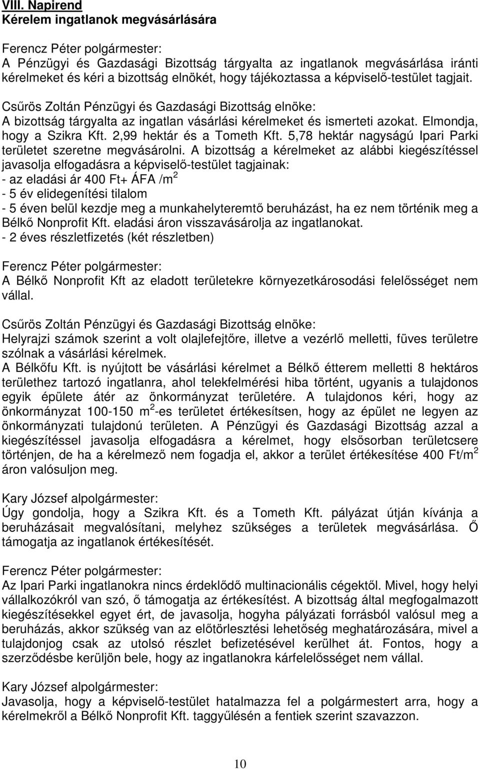 5,78 hektár nagyságú Ipari Parki területet szeretne megvásárolni.