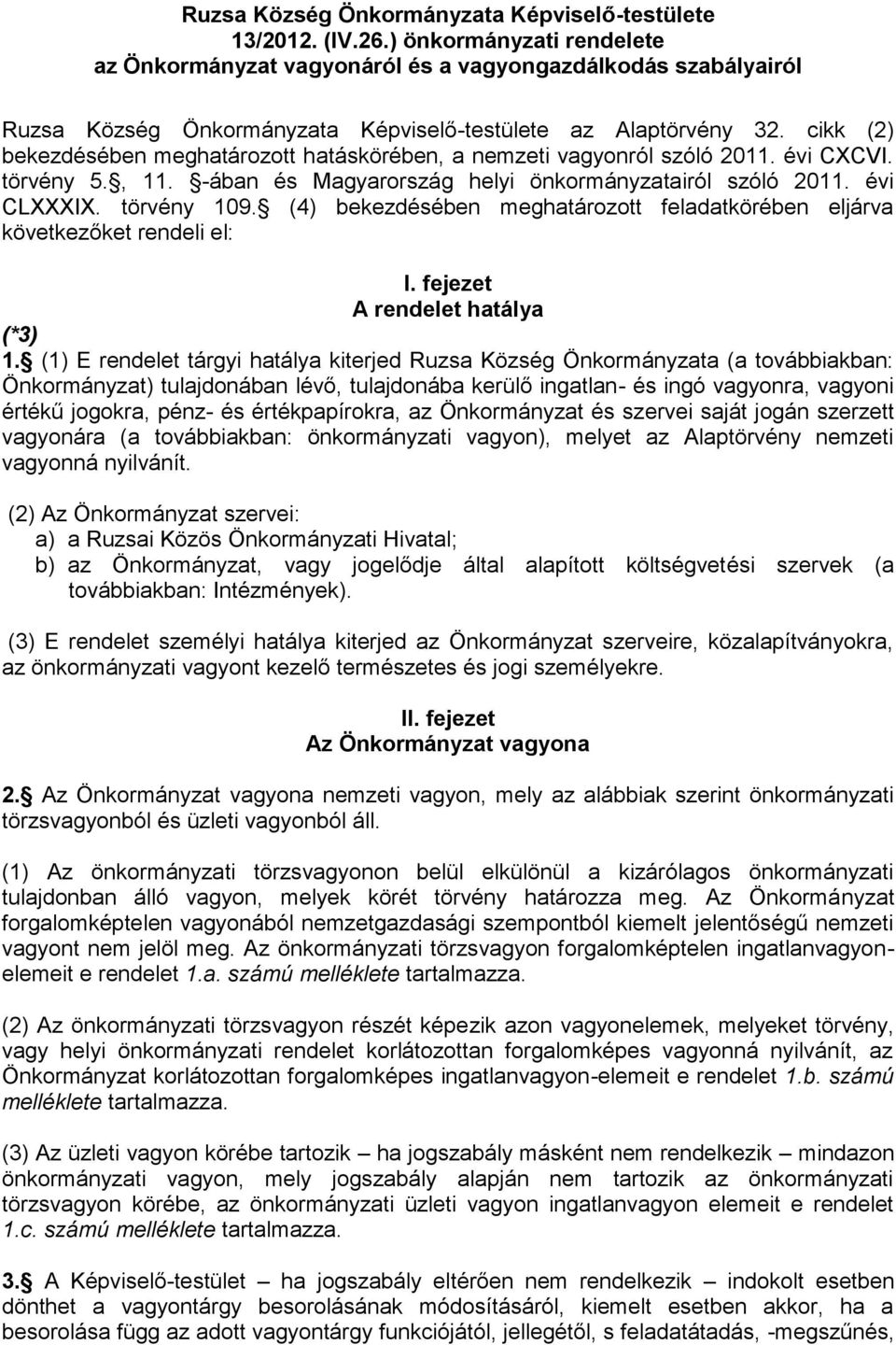 cikk (2) bekezdésében meghatározott hatáskörében, a nemzeti vagyonról szóló 2011. évi CXCVI. törvény 5., 11. -ában és Magyarország helyi önkormányzatairól szóló 2011. évi CLXXXIX. törvény 109.