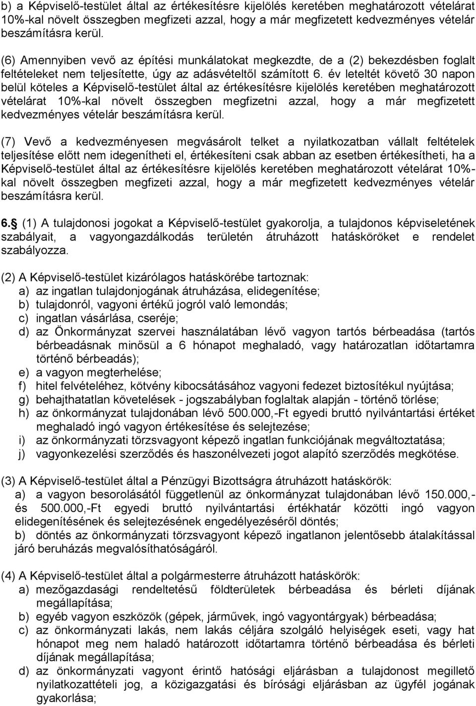 év leteltét követő 30 napon belül köteles a Képviselő-testület által az értékesítésre kijelölés keretében meghatározott vételárat 10%-kal növelt összegben megfizetni azzal, hogy a már megfizetett