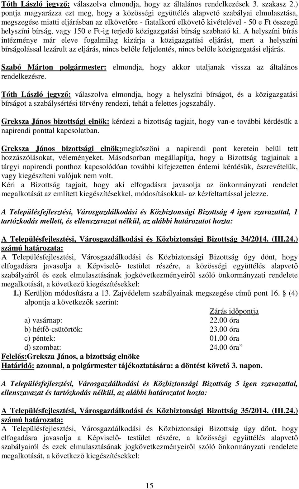 bírság, vagy 150 e Ft-ig terjedı közigazgatási bírság szabható ki.