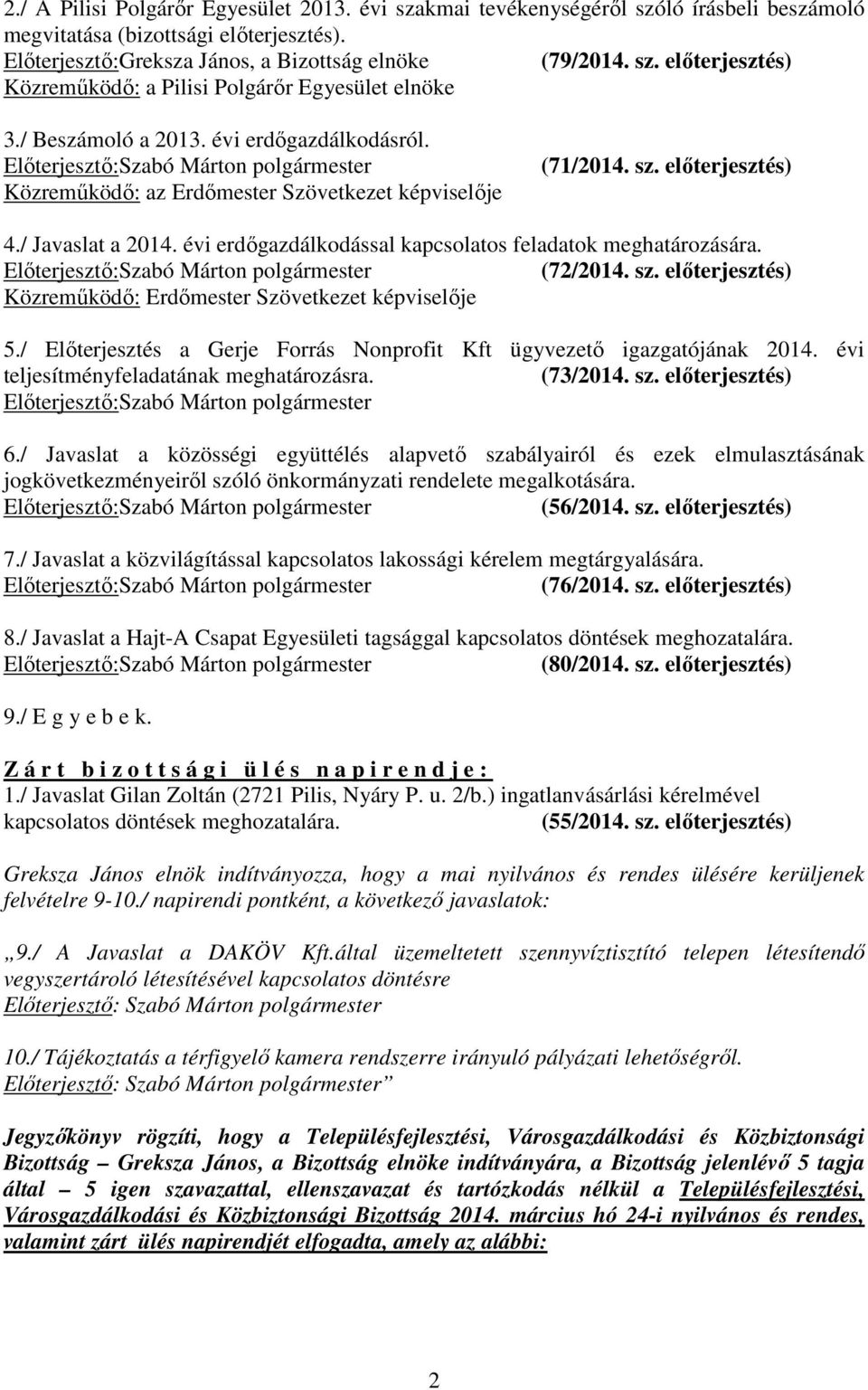 évi erdıgazdálkodással kapcsolatos feladatok meghatározására. (72/2014. sz. elıterjesztés) Közremőködı: Erdımester Szövetkezet képviselıje 5.