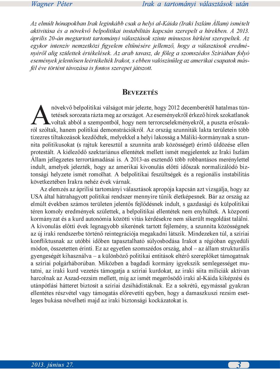 Az egykor intenzív nemzetközi figyelem eltűnésére jellemző, hogy a választások eredményéről alig születtek értékelések.