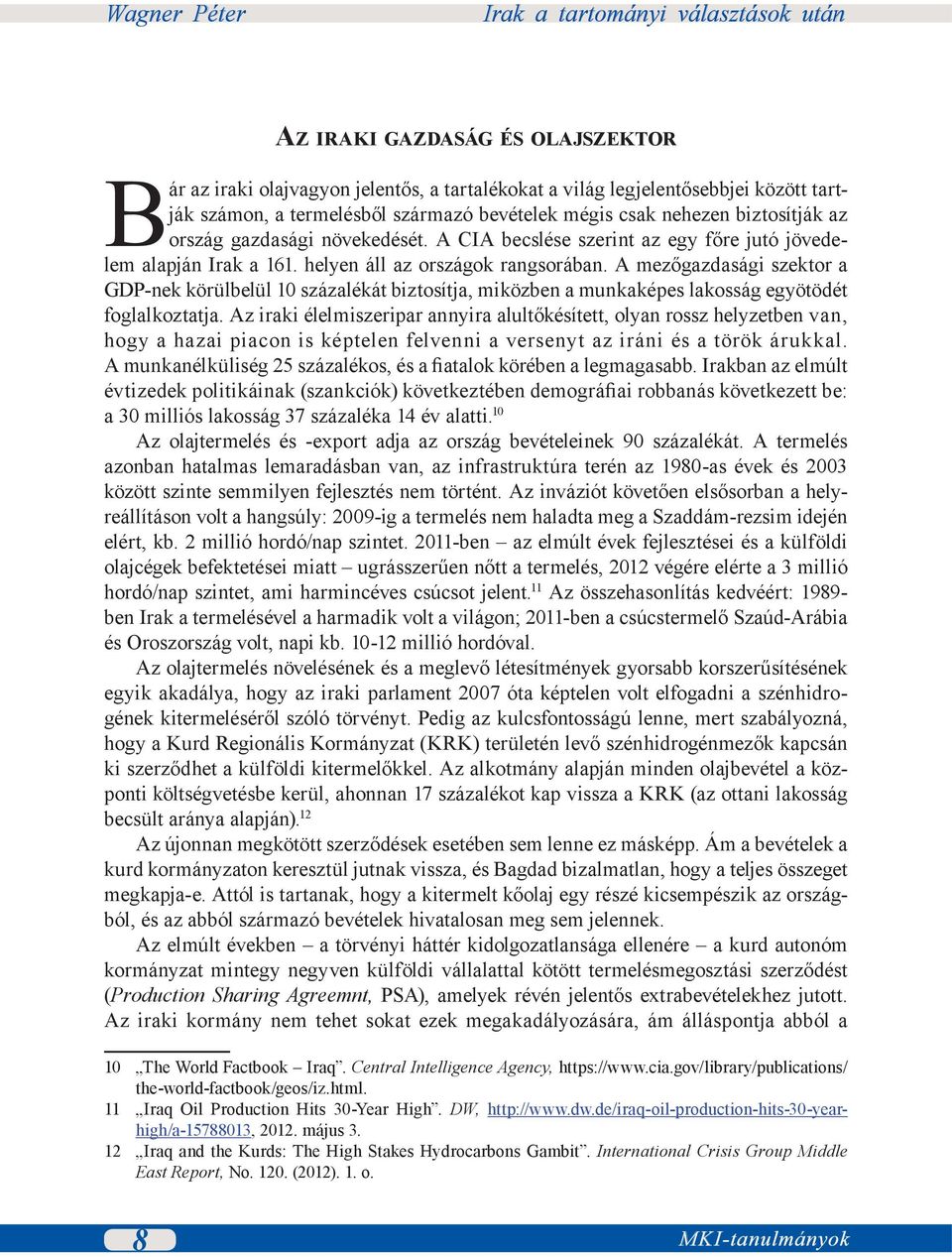 A mezőgazdasági szektor a GDP-nek körülbelül 10 százalékát biztosítja, miközben a munkaképes lakosság egyötödét foglalkoztatja.