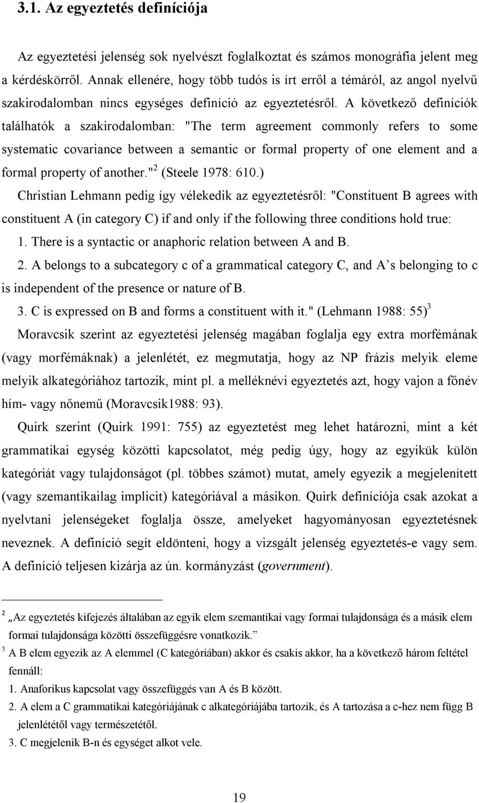 A következő definíciók találhatók a szakirodalomban: "The term agreement commonly refers to some systematic covariance between a semantic or formal property of one element and a formal property of