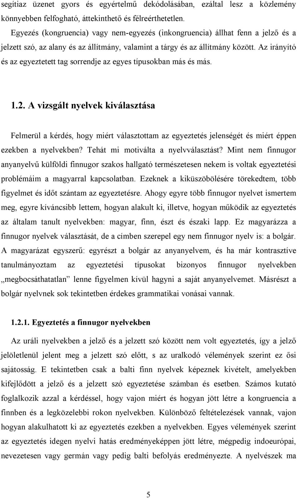 Az irányító és az egyeztetett tag sorrendje az egyes típusokban más és más. 1.2.