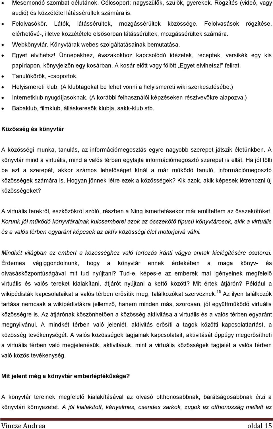 Könyvtárak webes szolgáltatásainak bemutatása. Egyet elvihetsz! Ünnepekhez, évszakokhoz kapcsolódó idézetek, receptek, versikék egy kis papírlapon, könyvjelzőn egy kosárban.