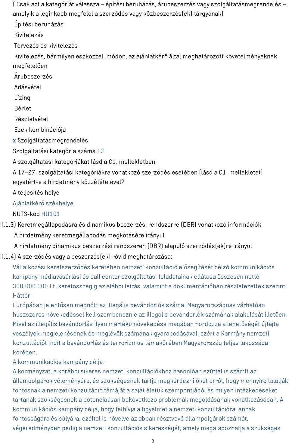 Szolgáltatásmegrendelés Szolgáltatási kategória száma 13 A szolgáltatási kategóriákat lásd a C1. mellékletben A 17 27. szolgáltatási kategóriákra vonatkozó szerződés esetében (lásd a C1.