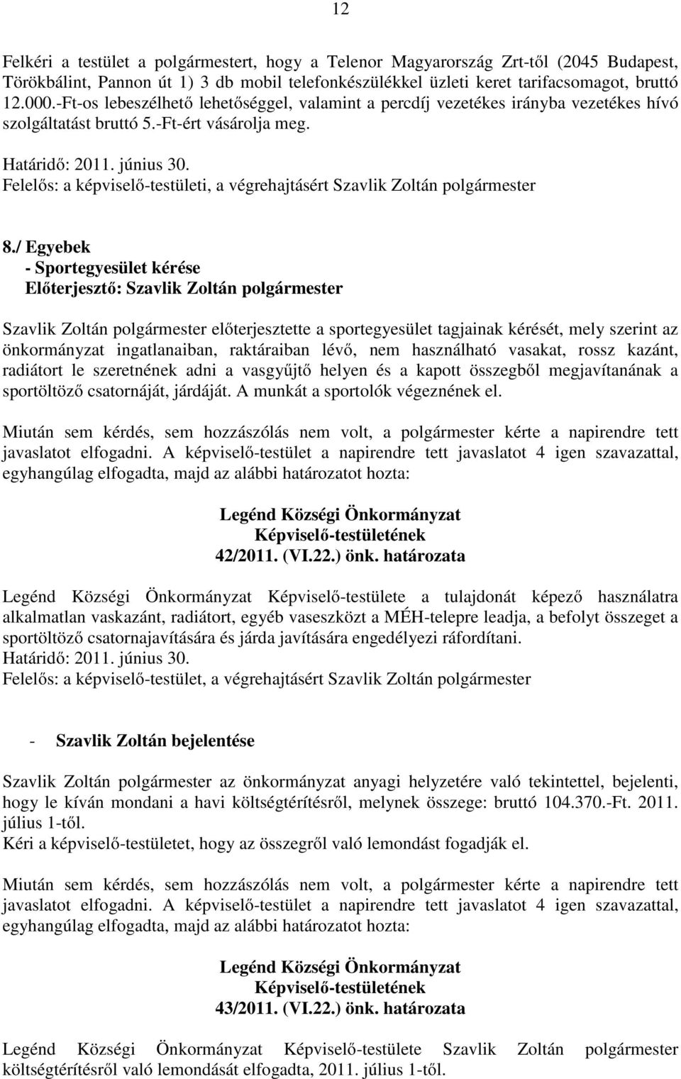 Felelős: a képviselő-testületi, a végrehajtásért Szavlik Zoltán 8.