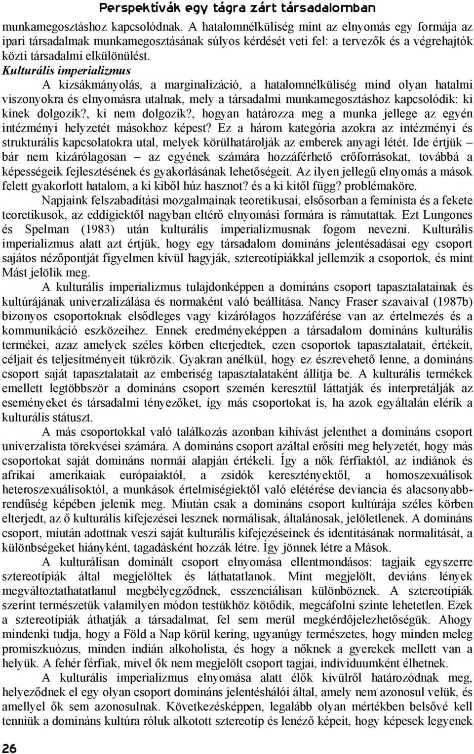 Kulturális imperializmus A kizsákmányolás, a marginalizáció, a hatalomnélküliség mind olyan hatalmi viszonyokra és elnyomásra utalnak, mely a társadalmi munkamegosztáshoz kapcsolódik: ki kinek