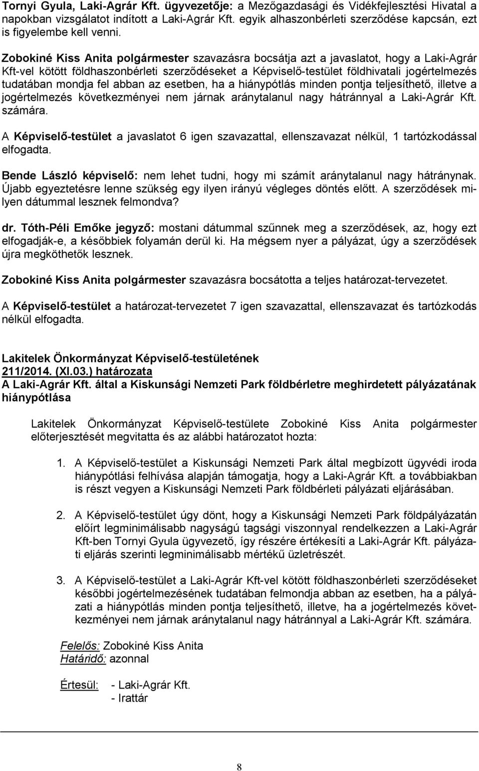 JEGYZŐKÖNYV. Lakitelek Önkormányzat Képviselő-testületének november 3-i  rendkívüli üléséről. Rendeletek: Határozatok: 211, 212/2014. (XI PDF  Ingyenes letöltés