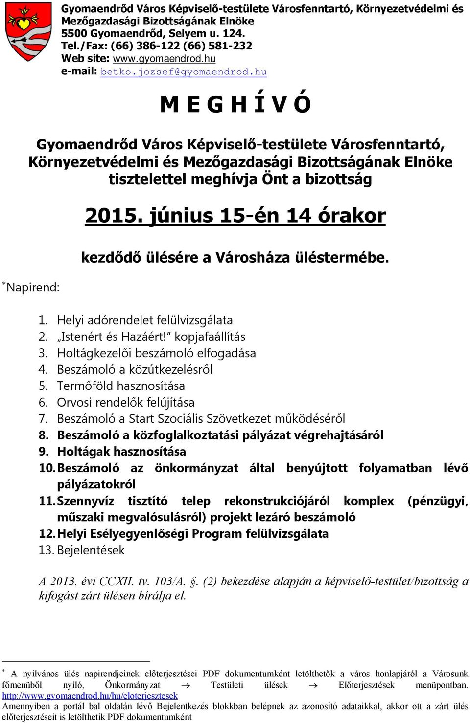 hu M E G H Í V Ó Gyomaendrőd Város Képviselő-testülete Városfenntartó, Környezetvédelmi és Mezőgazdasági Bizottságának Elnöke tisztelettel meghívja Önt a bizottság Napirend: 2015.