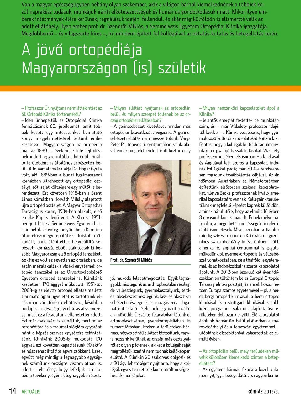 Szendrői Miklós, a Semmelweis Egyetem Ortopédiai Klinika igazgatója. Megdöbbentő és világszerte híres, mi mindent épített fel kollégáival az oktatás-kutatás és betegellátás terén.