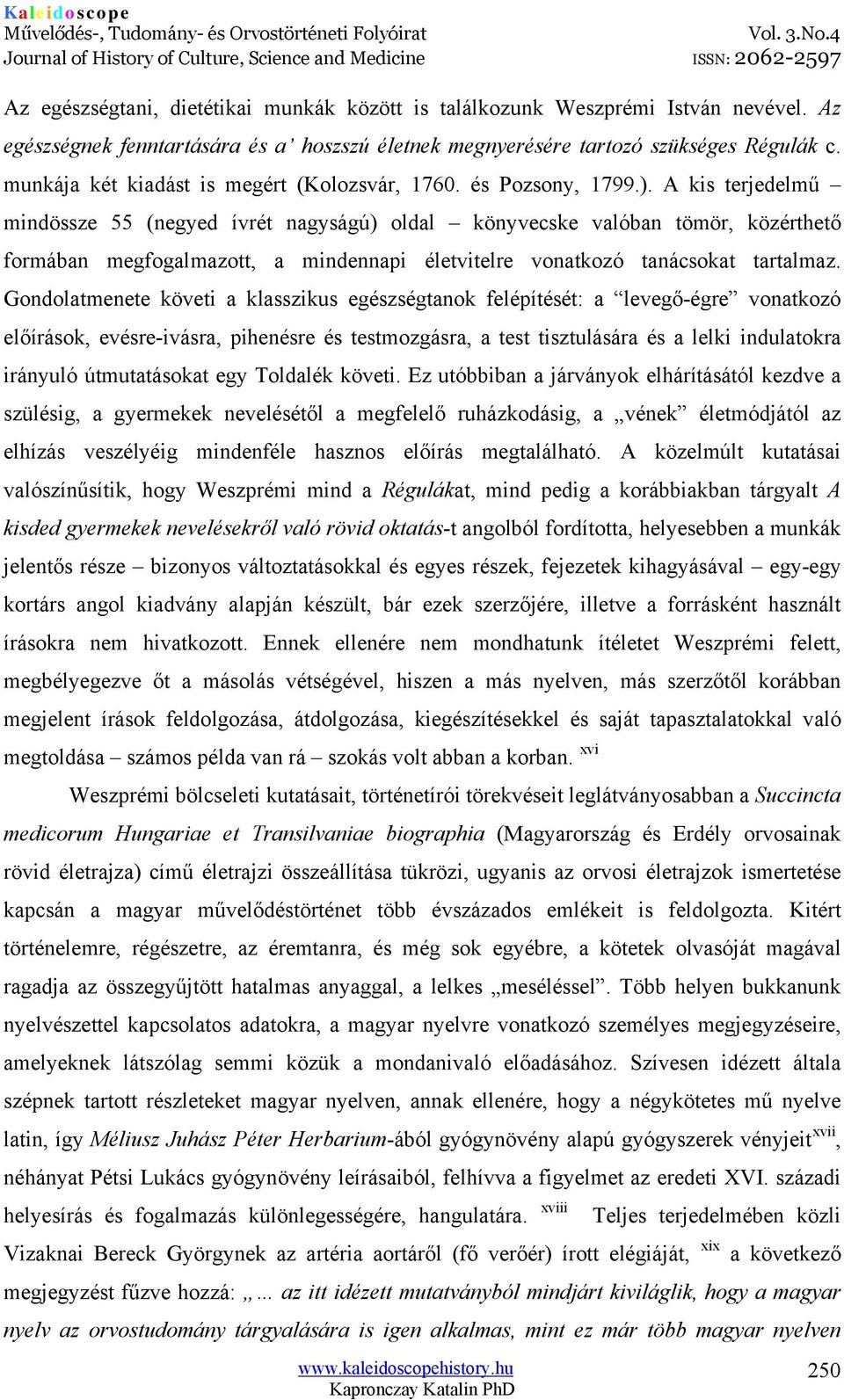 A kis terjedelmű mindössze 55 (negyed ívrét nagyságú) oldal könyvecske valóban tömör, közérthető formában megfogalmazott, a mindennapi életvitelre vonatkozó tanácsokat tartalmaz.
