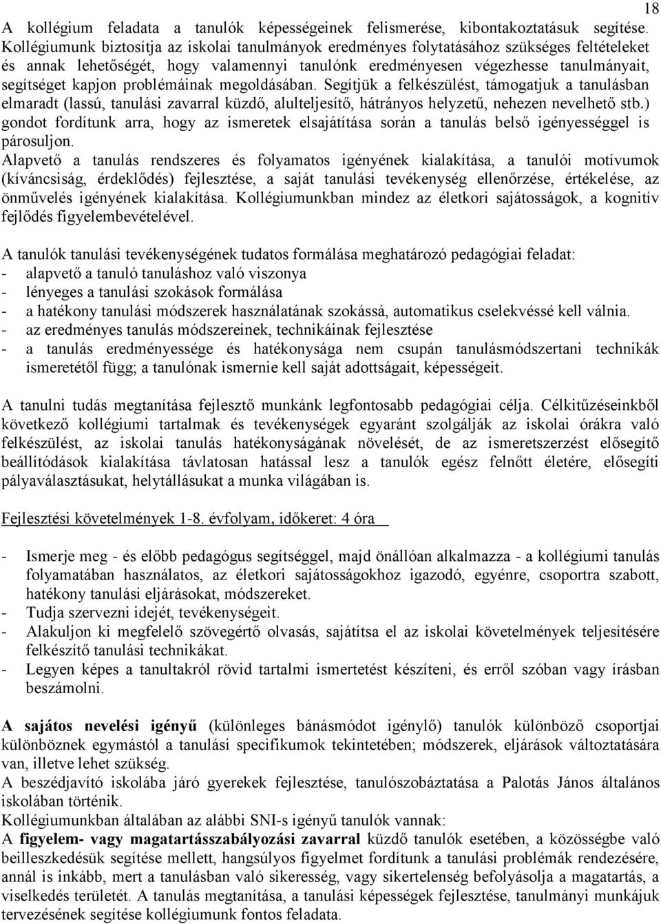 problémáinak megoldásában. Segítjük a felkészülést, támogatjuk a tanulásban elmaradt (lassú, tanulási zavarral küzdő, alulteljesítő, hátrányos helyzetű, nehezen nevelhető stb.