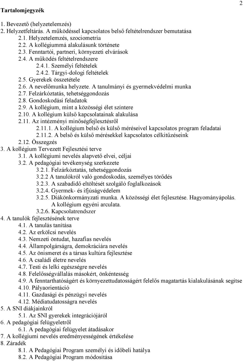 A tanulmányi és gyermekvédelmi munka 2.7. Felzárkóztatás, tehetséggondozás 2.8. Gondoskodási feladatok 2.9. A kollégium, mint a közösségi élet színtere 2.10.