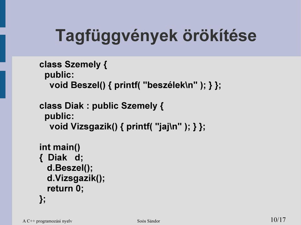 Vizsgazik() { printf( "jaj\n" ); } int main() { Diak d; d.