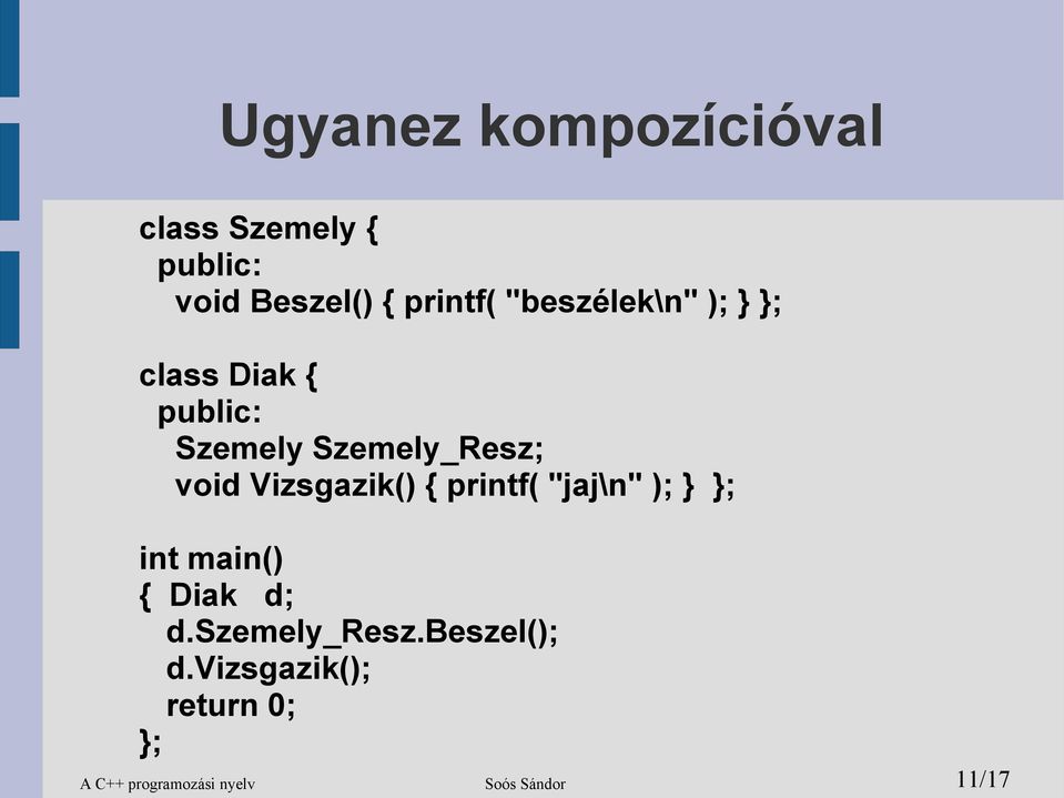 Vizsgazik() { printf( "jaj\n" ); } int main() { Diak d; d.