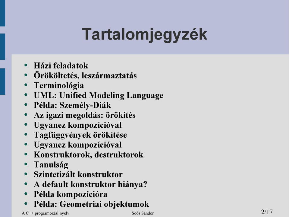 örökítése Ugyanez kompozícióval Konstruktorok, destruktorok Tanulság Szintetizált konstruktor A