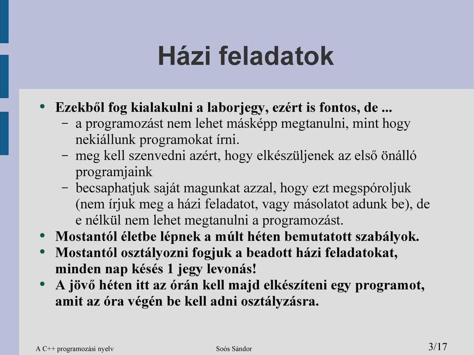 másolatot adunk be), de e nélkül nem lehet megtanulni a programozást. Mostantól életbe lépnek a múlt héten bemutatott szabályok.