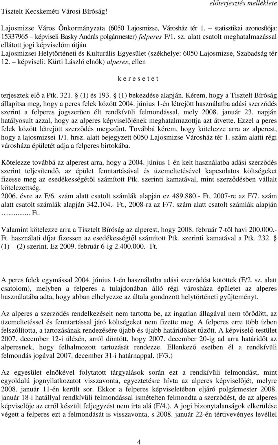 alatt csatolt meghatalmazással ellátott jogi képviselım útján Lajosmizsei Helytörténeti és Kulturális Egyesület (székhelye: 6050 Lajosmizse, Szabadság tér 12.