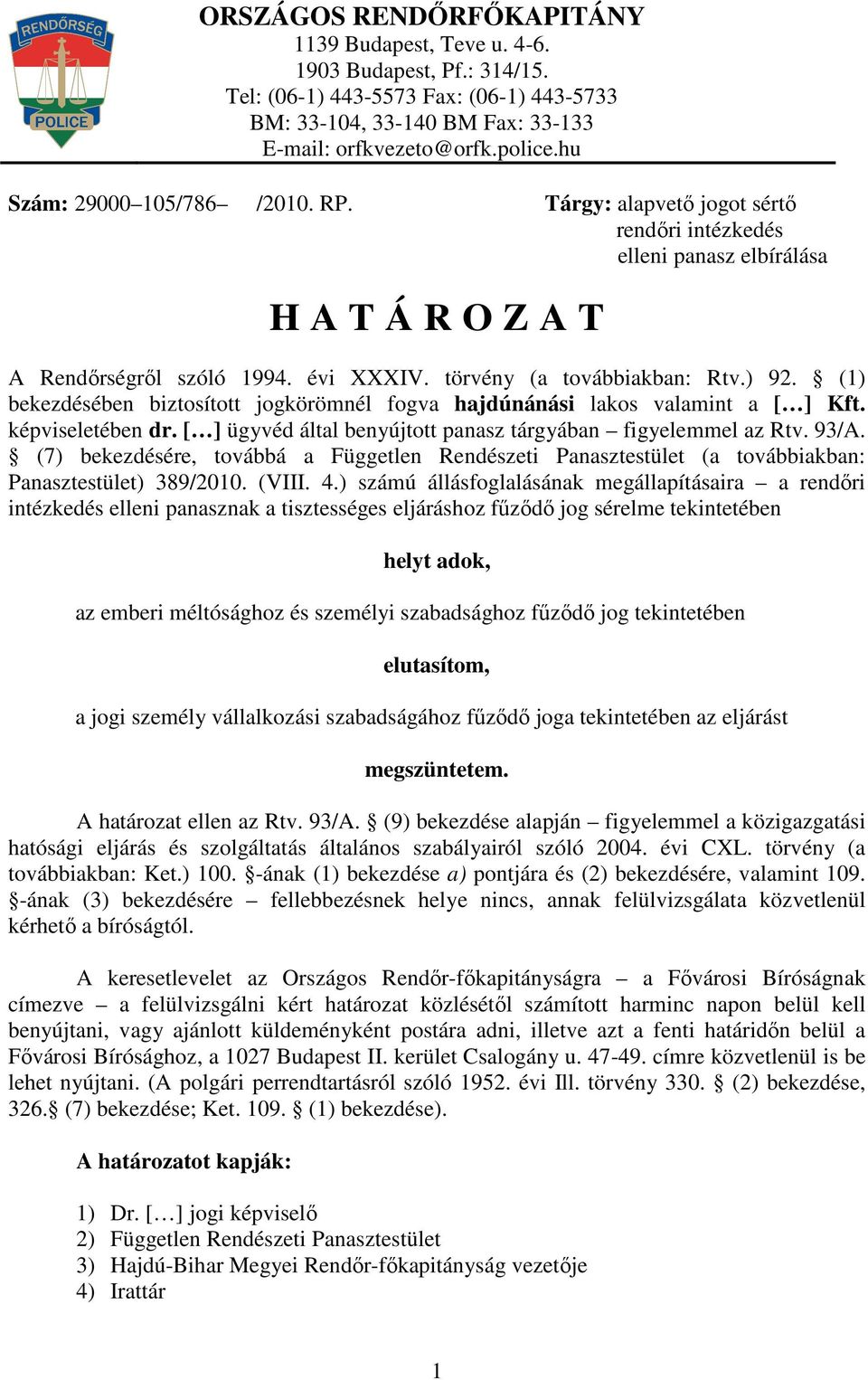 (7) bekezdésére, továbbá a Független Rendészeti Panasztestület (a továbbiakban: Panasztestület) 389/2010. (VIII. 4.