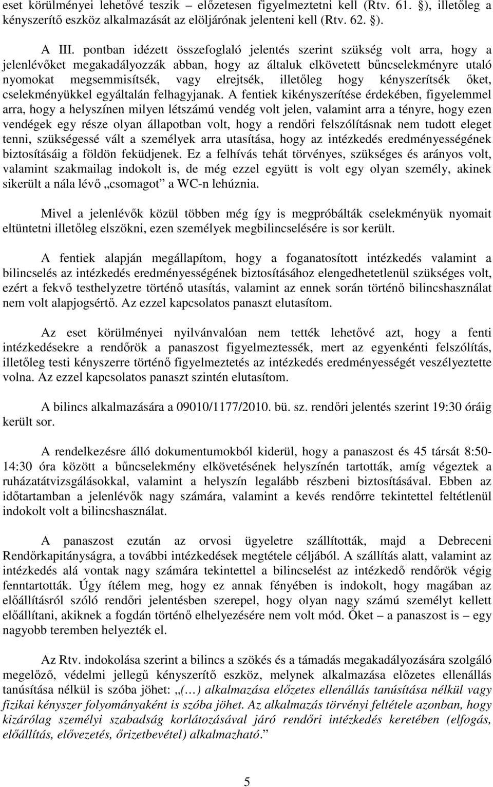 illetőleg hogy kényszerítsék őket, cselekményükkel egyáltalán felhagyjanak.