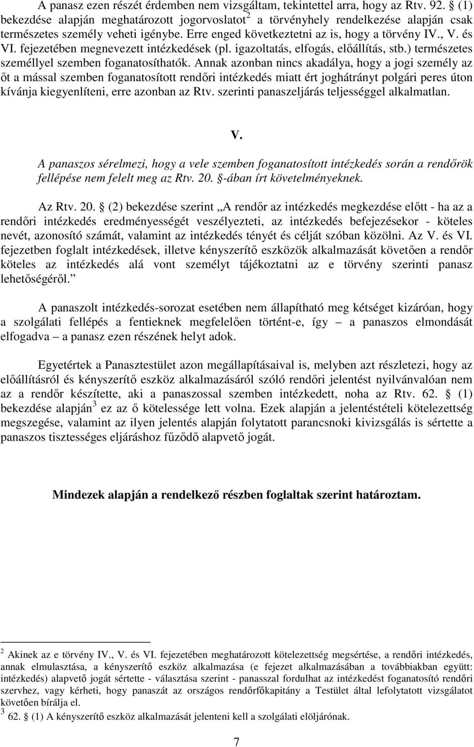 fejezetében megnevezett intézkedések (pl. igazoltatás, elfogás, előállítás, stb.) természetes személlyel szemben foganatosíthatók.