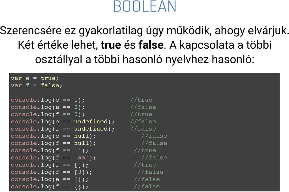 log(f == 0); console.log(e == undefined); console.log(f == undefined); console.log(e == null); console.log(f == null); console.log(f == ''); console.