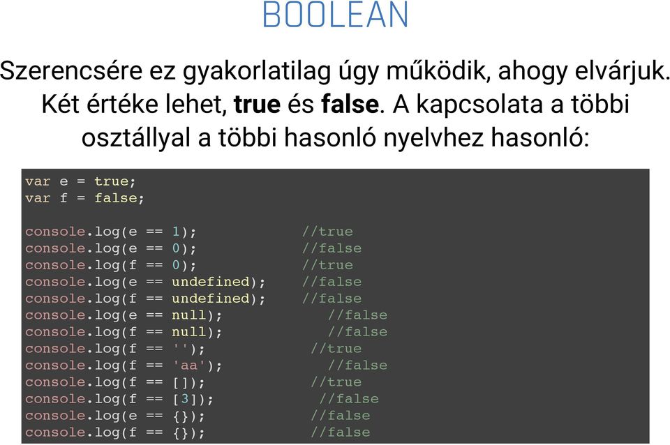 log(f == 0); console.log(e == undefined); console.log(f == undefined); console.log(e == null); console.log(f == null); console.log(f == ''); console.