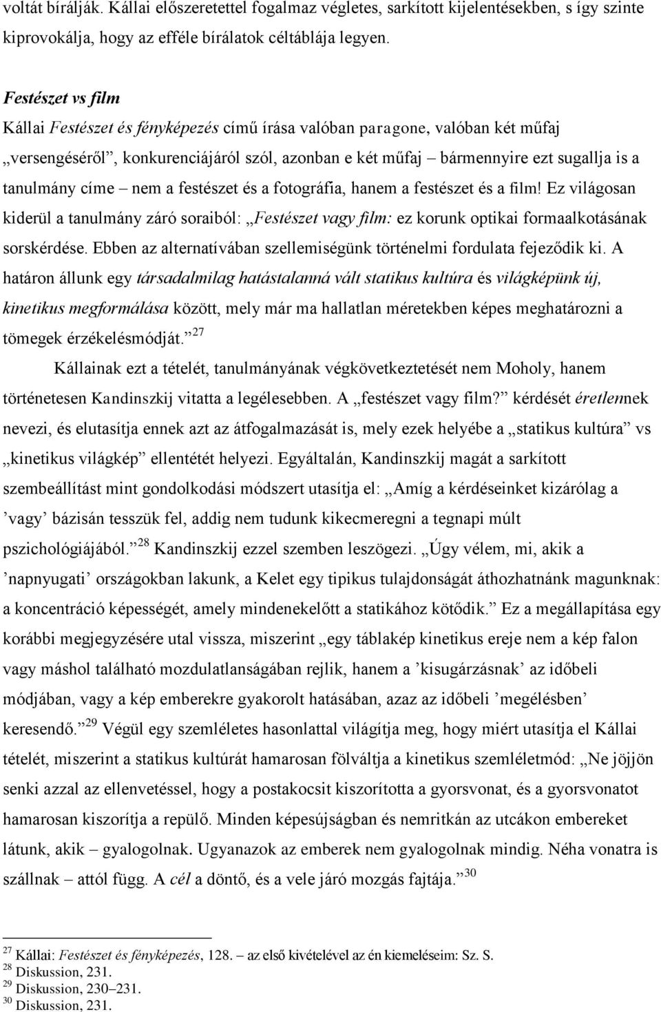 nem a festészet és a fotográfia, hanem a festészet és a film! Ez világosan kiderül a tanulmány záró soraiból: Festészet vagy film: ez korunk optikai formaalkotásának sorskérdése.