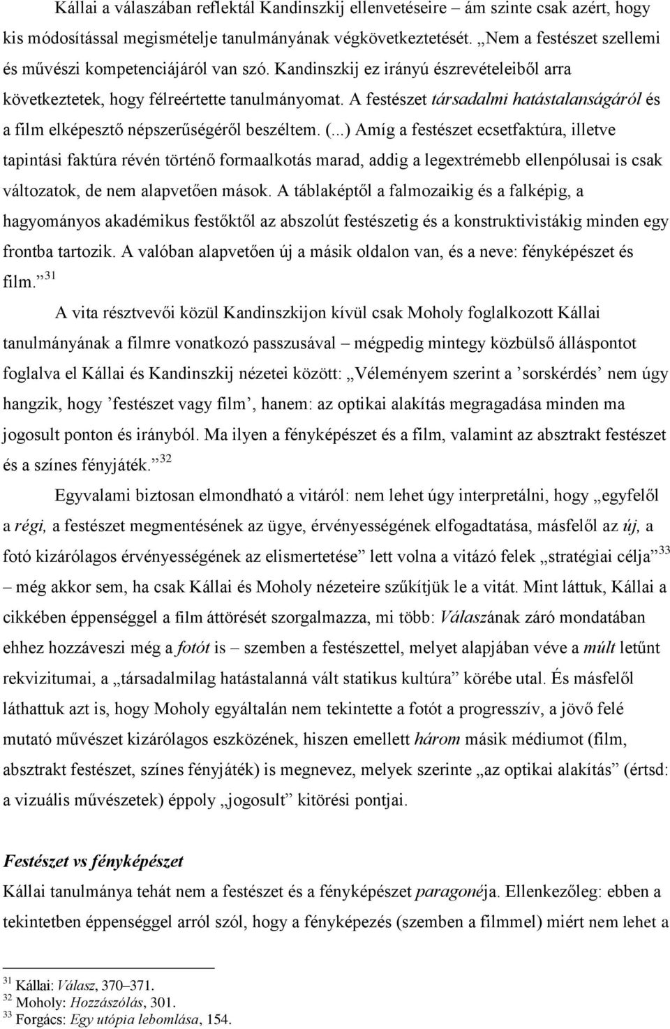 A festészet társadalmi hatástalanságáról és a film elképesztő népszerűségéről beszéltem. (.
