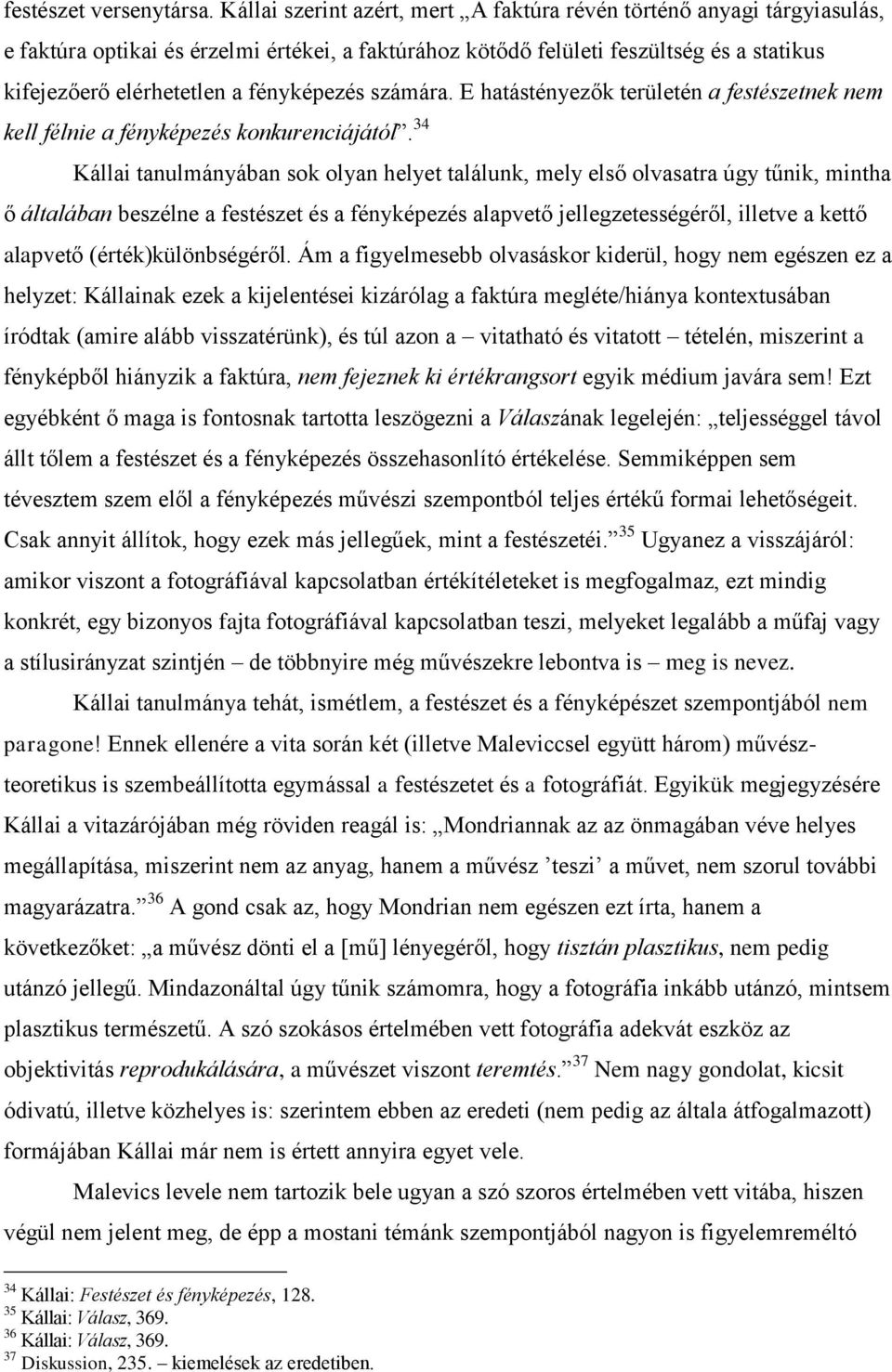 fényképezés számára. E hatástényezők területén a festészetnek nem kell félnie a fényképezés konkurenciájától.