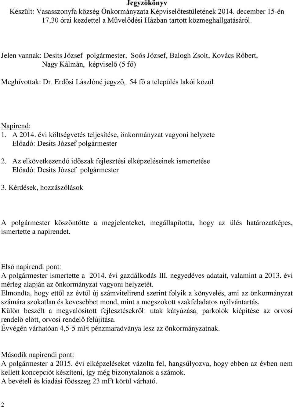 A 2014. évi költségvetés teljesítése, önkormányzat vagyoni helyzete Előadó: Desits József polgármester 2.