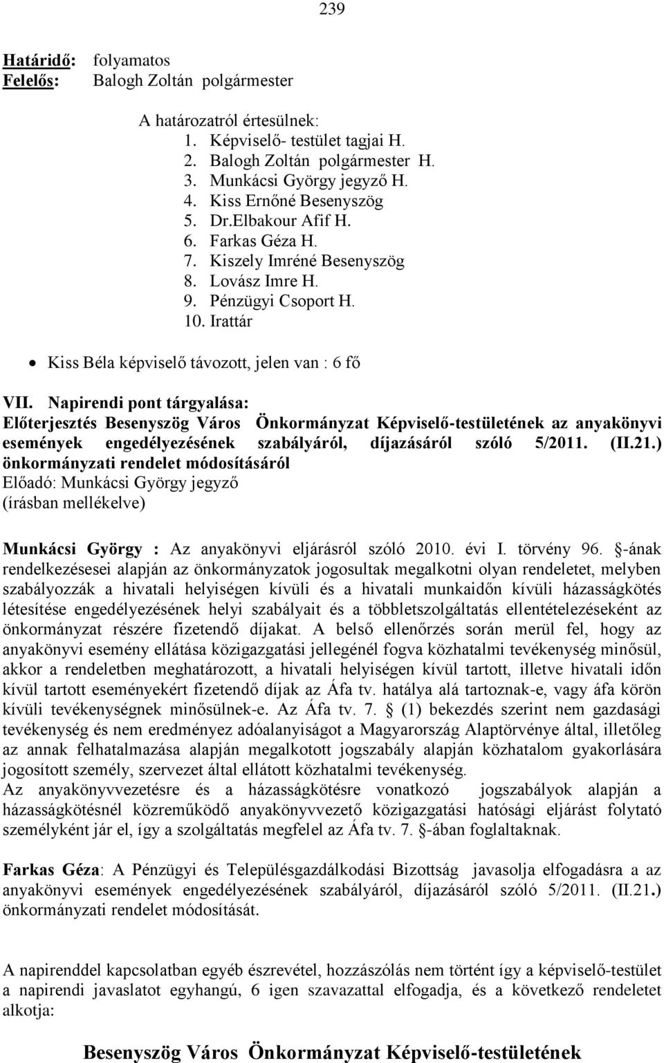 Napirendi pont tárgyalása: Előterjesztés Besenyszög Város Önkormányzat Képviselő-testületének az anyakönyvi események engedélyezésének szabályáról, díjazásáról szóló 5/2011. (II.21.