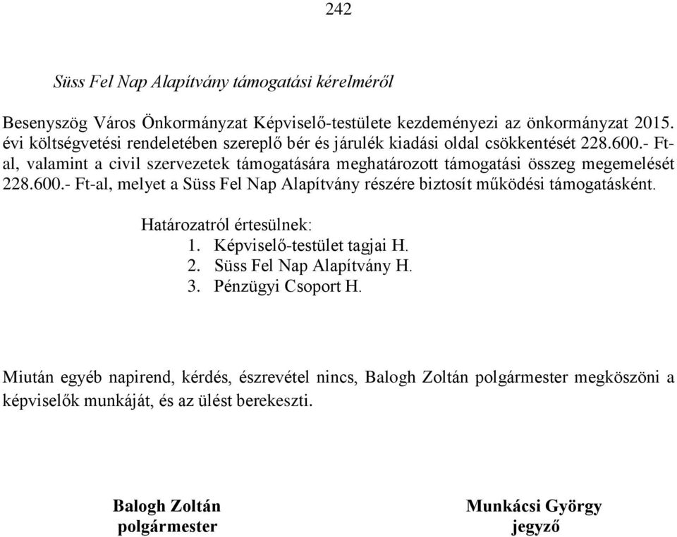 - Ftal, valamint a civil szervezetek támogatására meghatározott támogatási összeg megemelését 228.600.